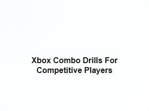 Xbox Combo Drills for Competitive Progression