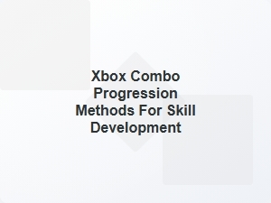 Xbox Combo Progression for Skill Development