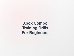 Xbox Combo Training Drills for Beginners