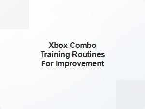 Xbox Combo Training Routines for Improvement