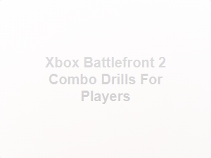 Xbox Battlefront 2 Combo Drills for Players