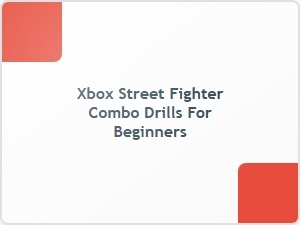 Xbox Street Fighter Combo Drills for Beginners