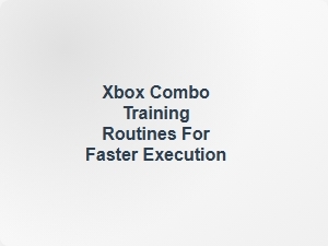 Xbox Combo Training for Faster Execution