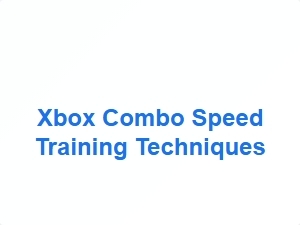 Xbox Combo Speed Training Techniques
